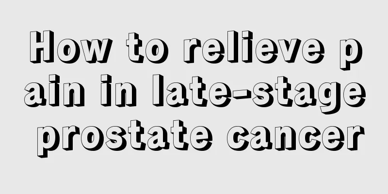 How to relieve pain in late-stage prostate cancer