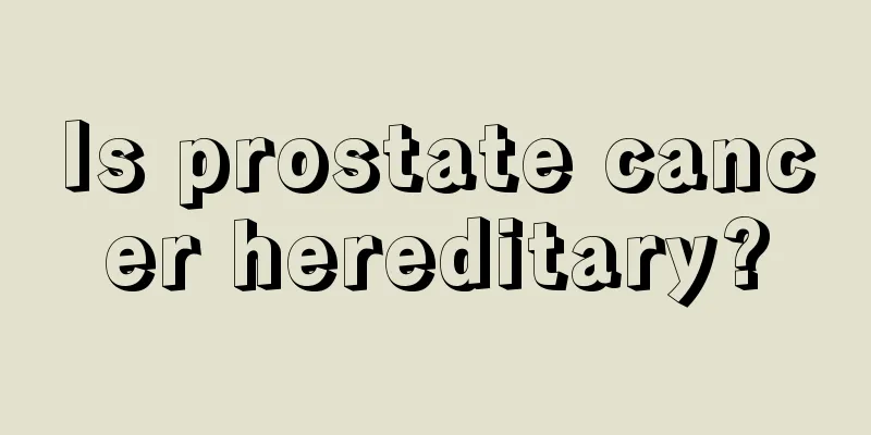 Is prostate cancer hereditary?