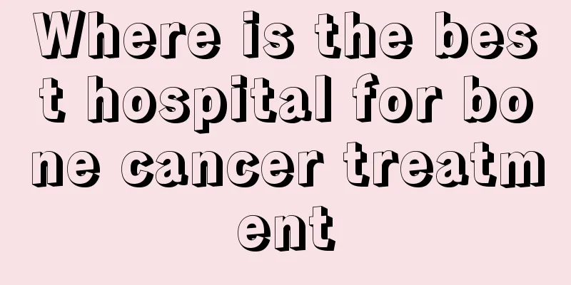 Where is the best hospital for bone cancer treatment
