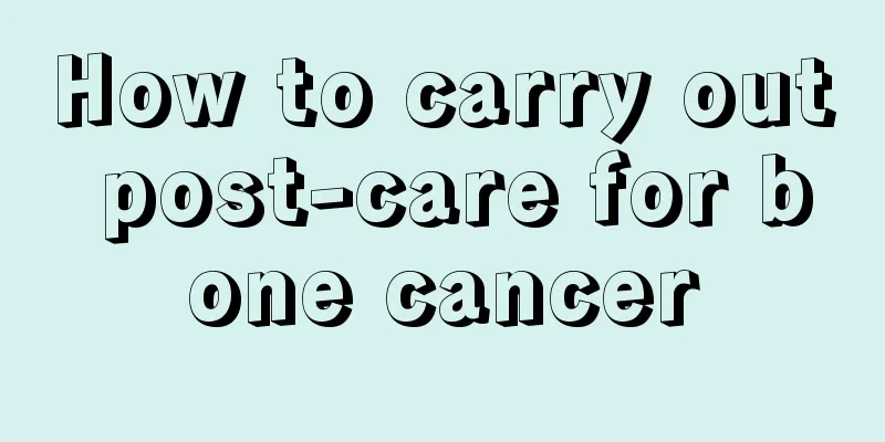 How to carry out post-care for bone cancer