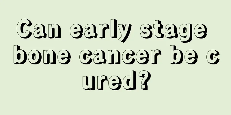 Can early stage bone cancer be cured?