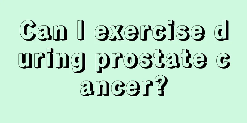 Can I exercise during prostate cancer?