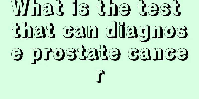 What is the test that can diagnose prostate cancer