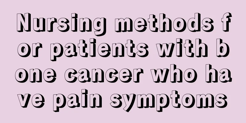 Nursing methods for patients with bone cancer who have pain symptoms