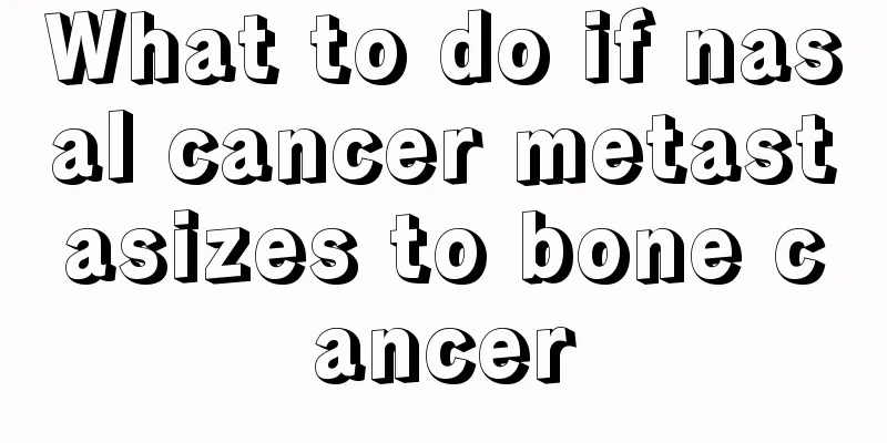 What to do if nasal cancer metastasizes to bone cancer