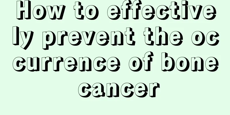 How to effectively prevent the occurrence of bone cancer