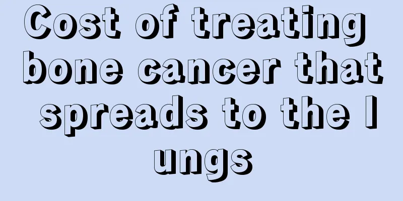 Cost of treating bone cancer that spreads to the lungs