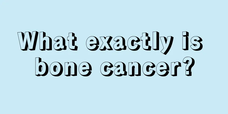 What exactly is bone cancer?