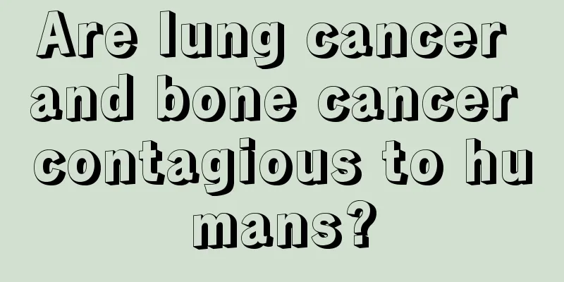 Are lung cancer and bone cancer contagious to humans?