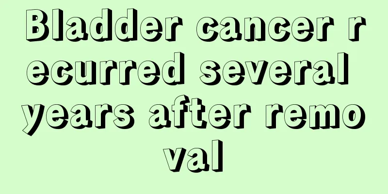 Bladder cancer recurred several years after removal