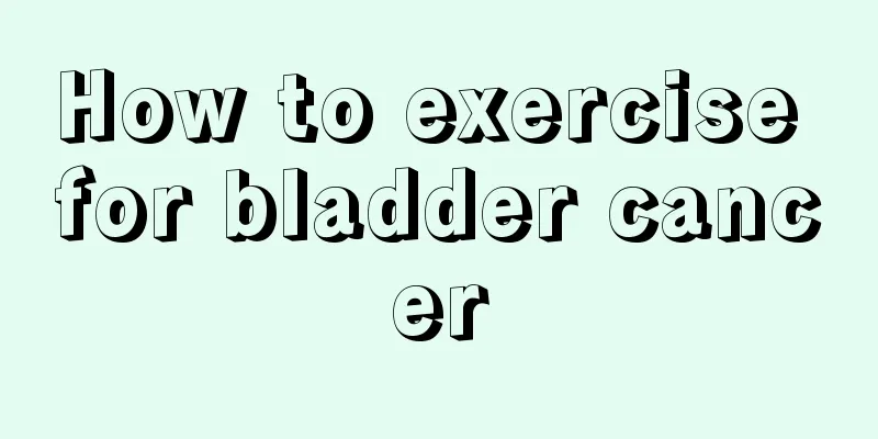 How to exercise for bladder cancer