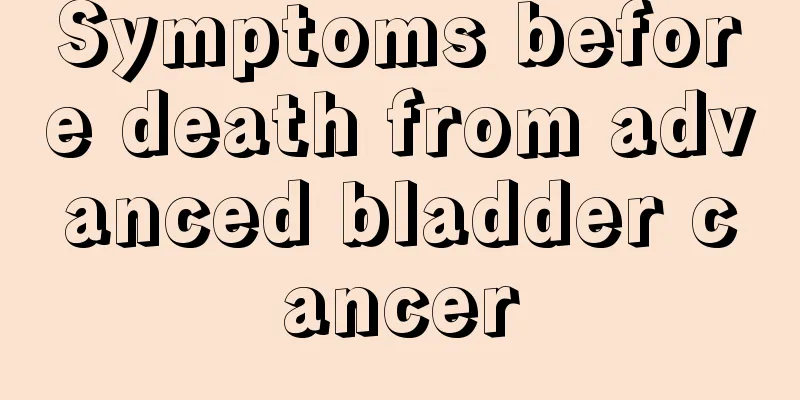 Symptoms before death from advanced bladder cancer