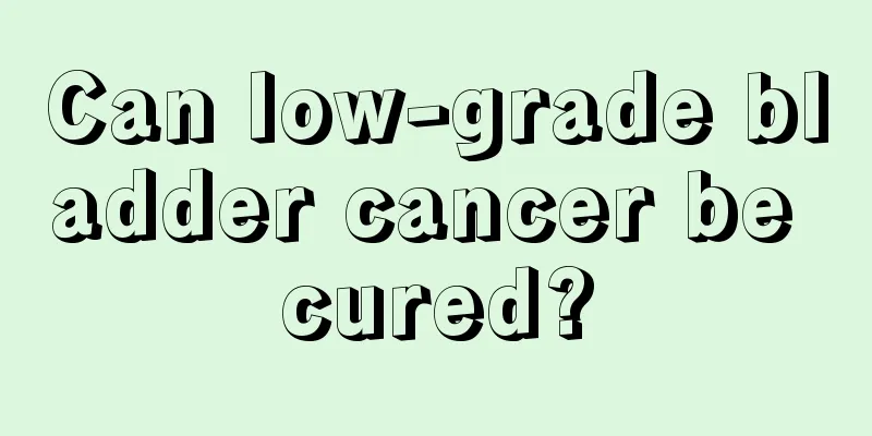 Can low-grade bladder cancer be cured?