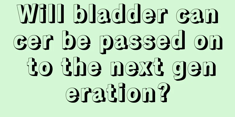 Will bladder cancer be passed on to the next generation?