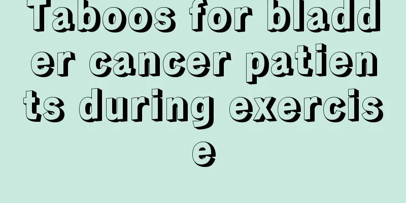 Taboos for bladder cancer patients during exercise