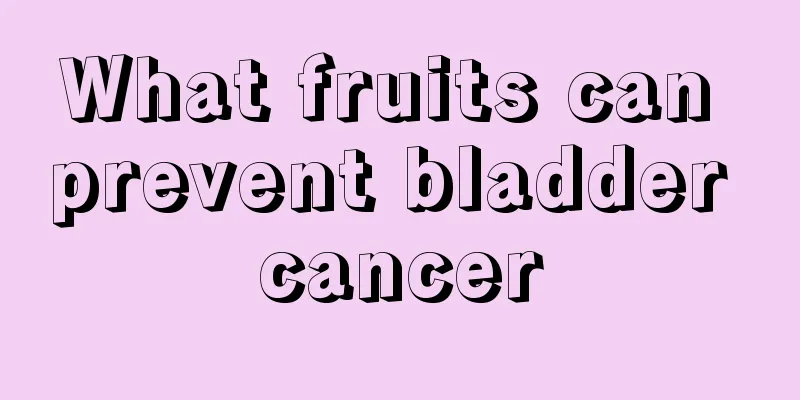 What fruits can prevent bladder cancer