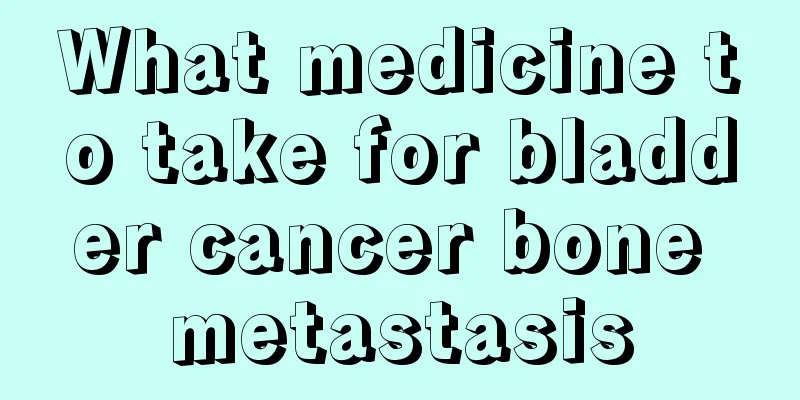 What medicine to take for bladder cancer bone metastasis