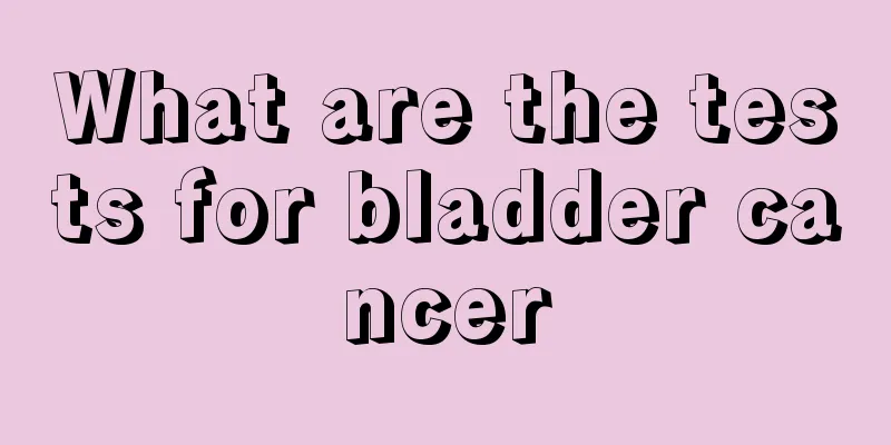 What are the tests for bladder cancer