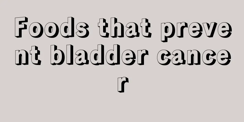 Foods that prevent bladder cancer