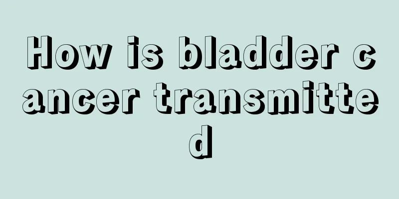 How is bladder cancer transmitted