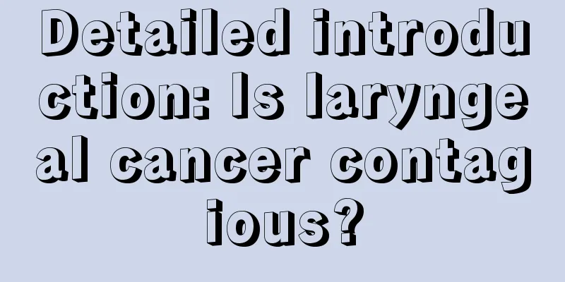 Detailed introduction: Is laryngeal cancer contagious?