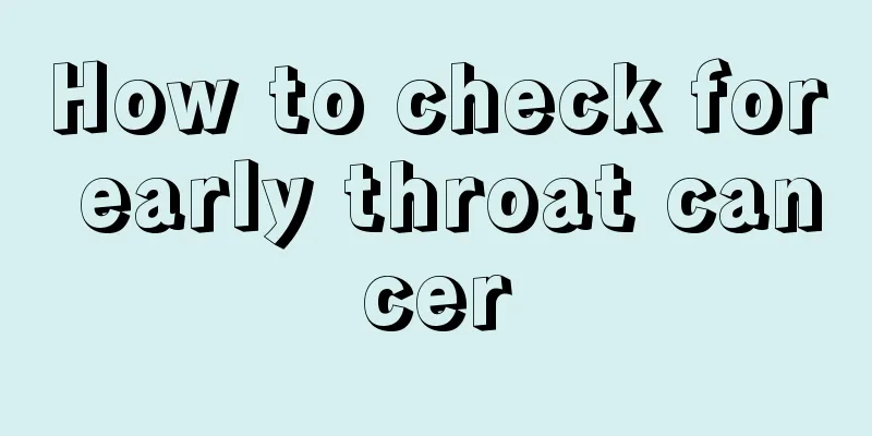 How to check for early throat cancer