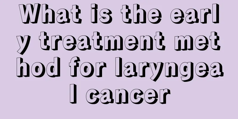 What is the early treatment method for laryngeal cancer