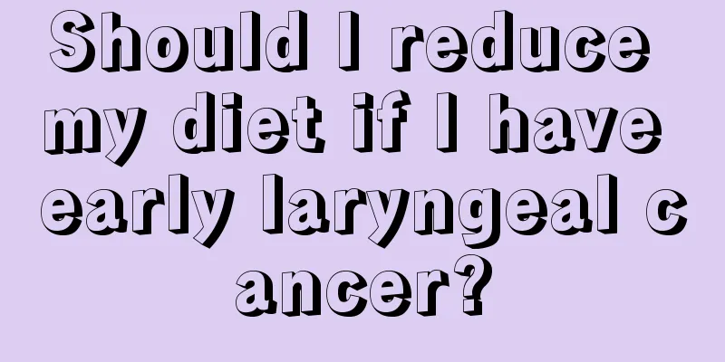 Should I reduce my diet if I have early laryngeal cancer?