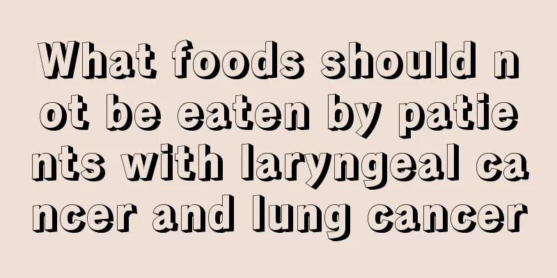 What foods should not be eaten by patients with laryngeal cancer and lung cancer