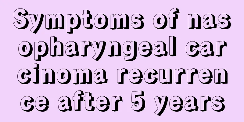 Symptoms of nasopharyngeal carcinoma recurrence after 5 years