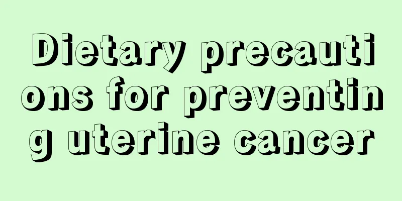 Dietary precautions for preventing uterine cancer