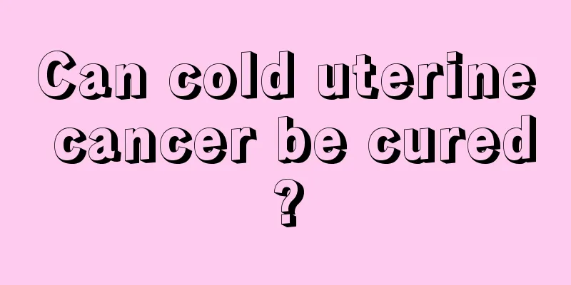 Can cold uterine cancer be cured?
