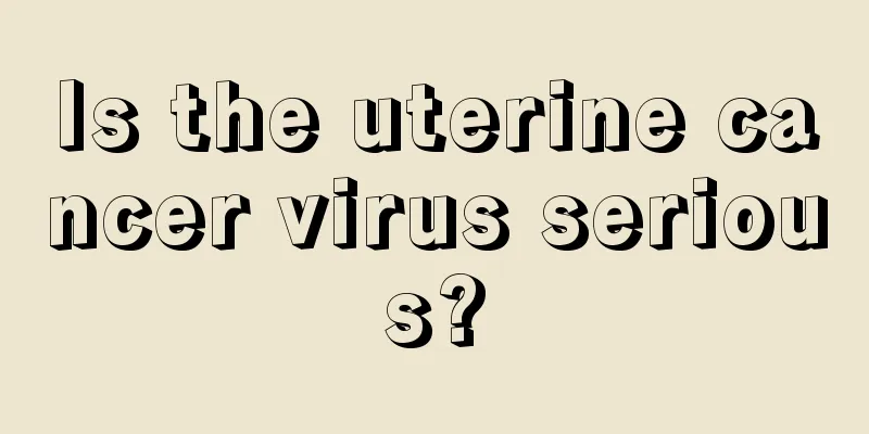 Is the uterine cancer virus serious?