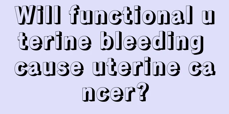 Will functional uterine bleeding cause uterine cancer?