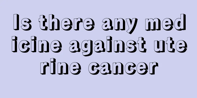 Is there any medicine against uterine cancer