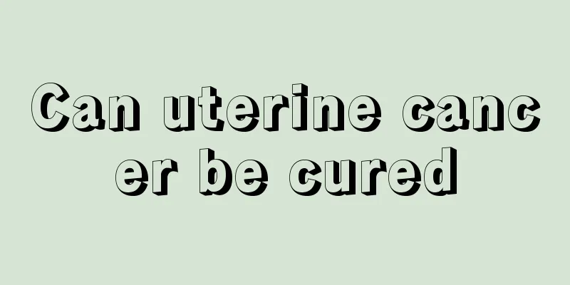 Can uterine cancer be cured