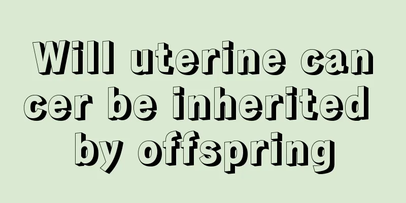 Will uterine cancer be inherited by offspring