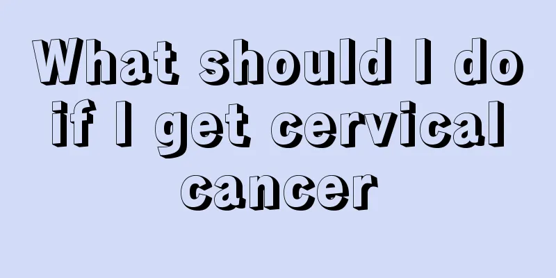 What should I do if I get cervical cancer