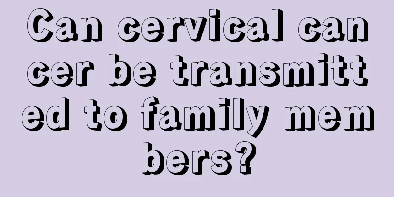 Can cervical cancer be transmitted to family members?