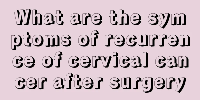What are the symptoms of recurrence of cervical cancer after surgery
