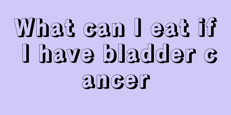 What can I eat if I have bladder cancer