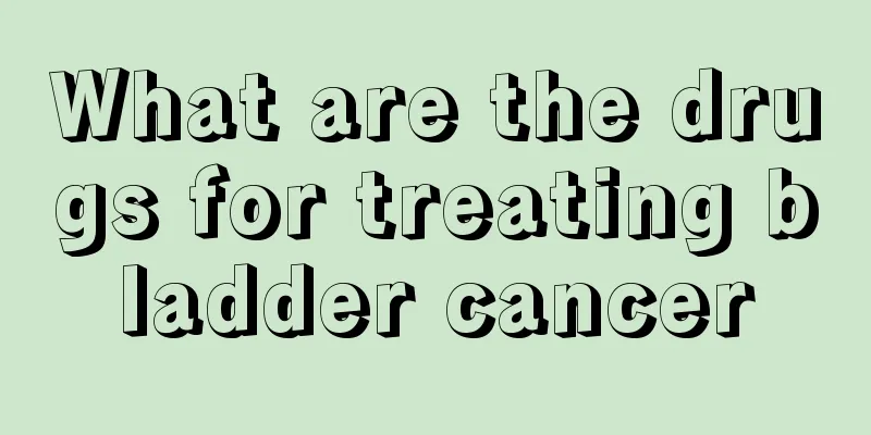 What are the drugs for treating bladder cancer