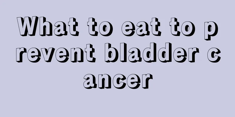 What to eat to prevent bladder cancer