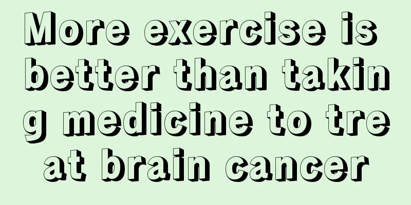 More exercise is better than taking medicine to treat brain cancer