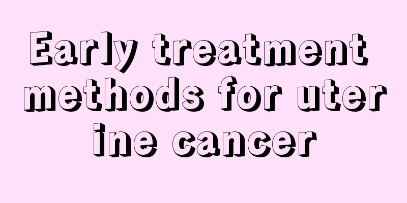 Early treatment methods for uterine cancer