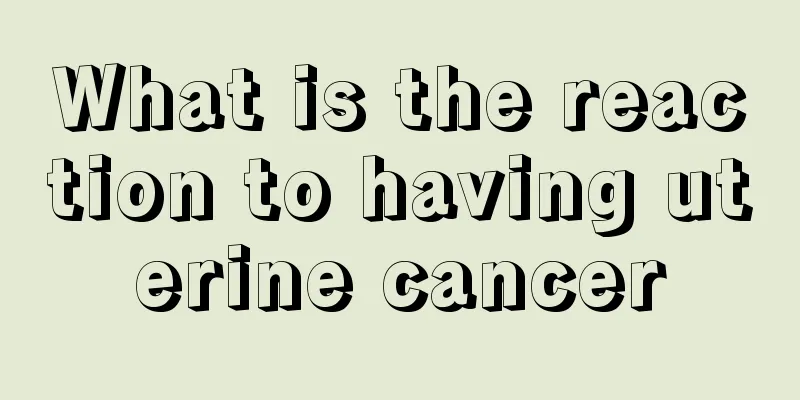What is the reaction to having uterine cancer