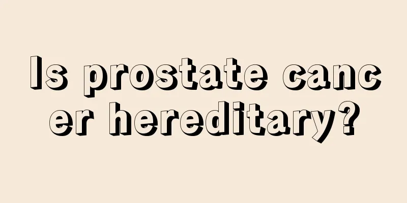 Is prostate cancer hereditary?