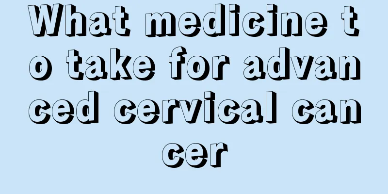 What medicine to take for advanced cervical cancer