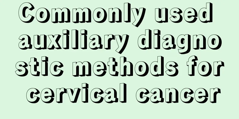 Commonly used auxiliary diagnostic methods for cervical cancer