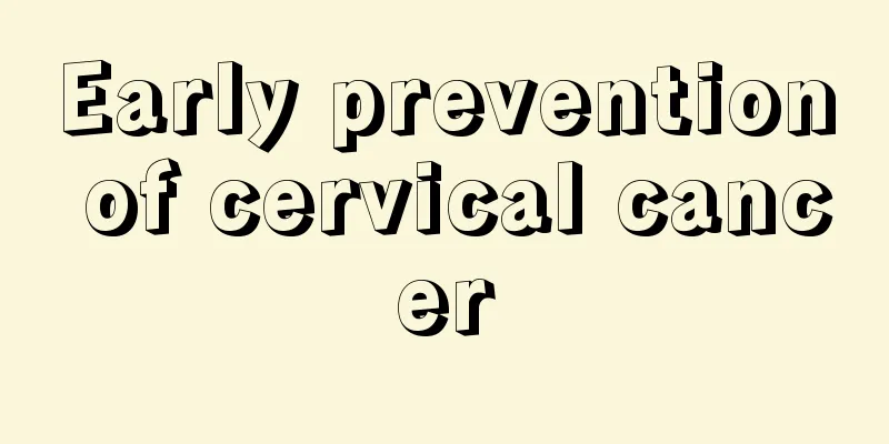 Early prevention of cervical cancer